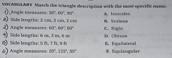 VOCABULARY Match the triangle description with the most specific name.
1). Angle measures: \( 30^{\circ}, 60^{\circ}, 90^{\ci