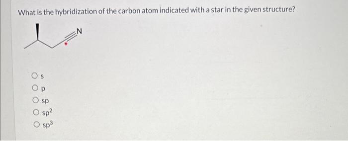 Solved What Is The Hybridization Of The Carbon Atom 0631