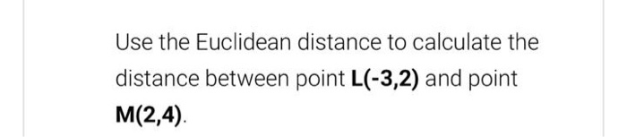 Solved Use the Euclidean distance to calculate the distance | Chegg.com