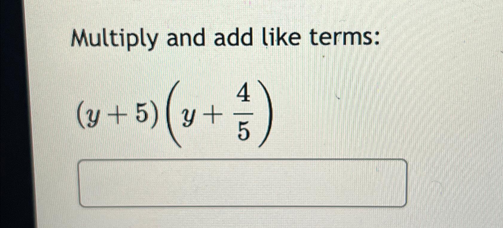 Solved multiply and add like terms y 5 y 45 chegg