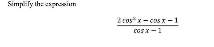 Solved Simplify the expression 2 cos² x cos x 1 - - cos x - | Chegg.com