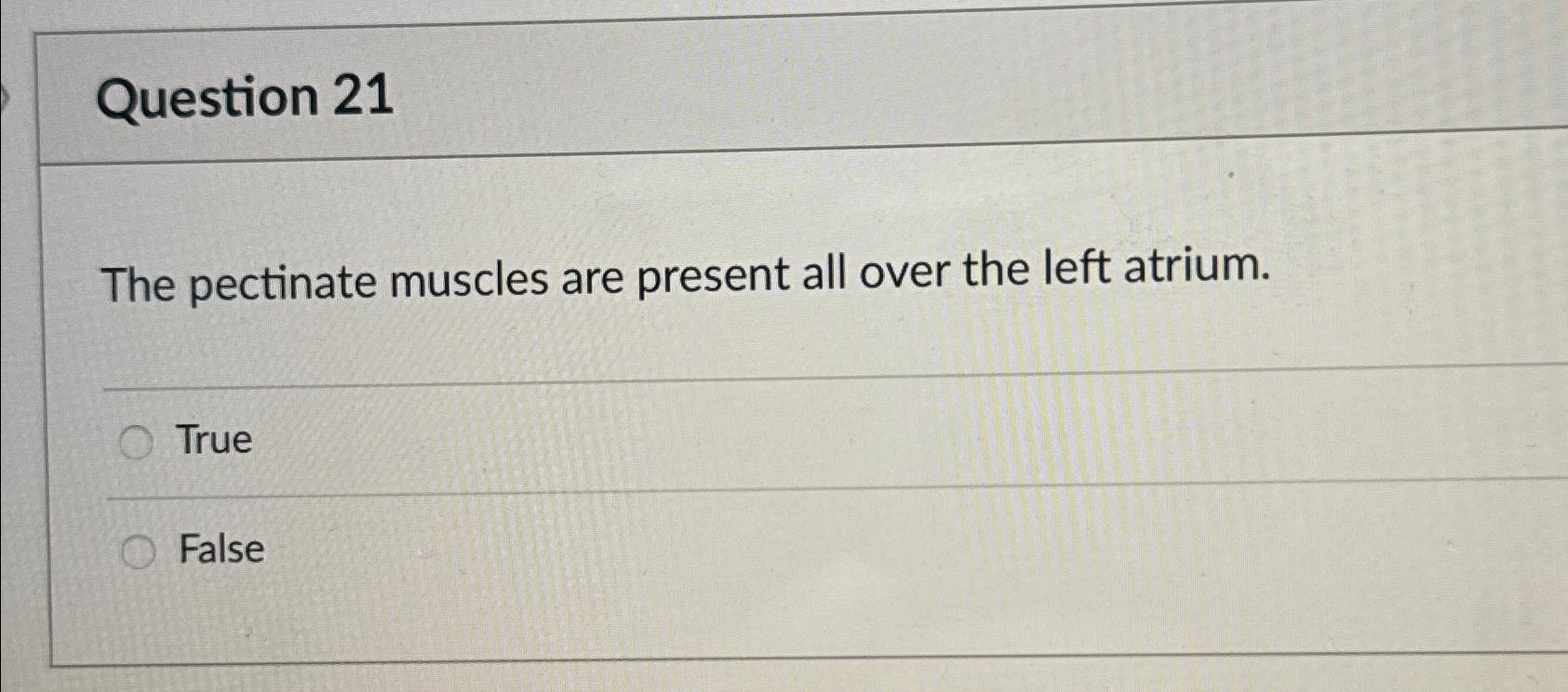 Solved Question 21The pectinate muscles are present all over