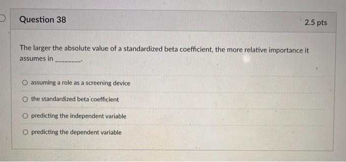 Solved The larger the absolute value of a standardized beta | Chegg.com