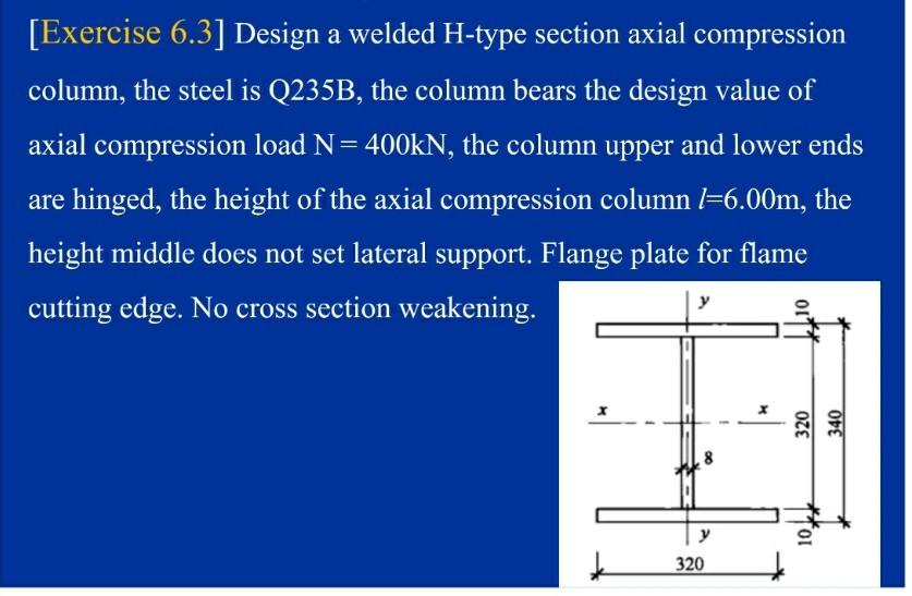 Solved [Exercise 6.3] Design a welded H-type section axial | Chegg.com