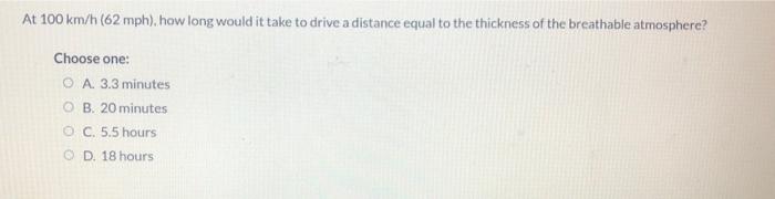 Solved At 100 km h 62mph how long would it take to drive a