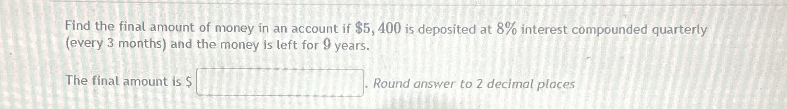 Solved Find the final amount of money in an account if | Chegg.com