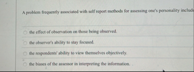 Solved A problem frequently associated with self report | Chegg.com