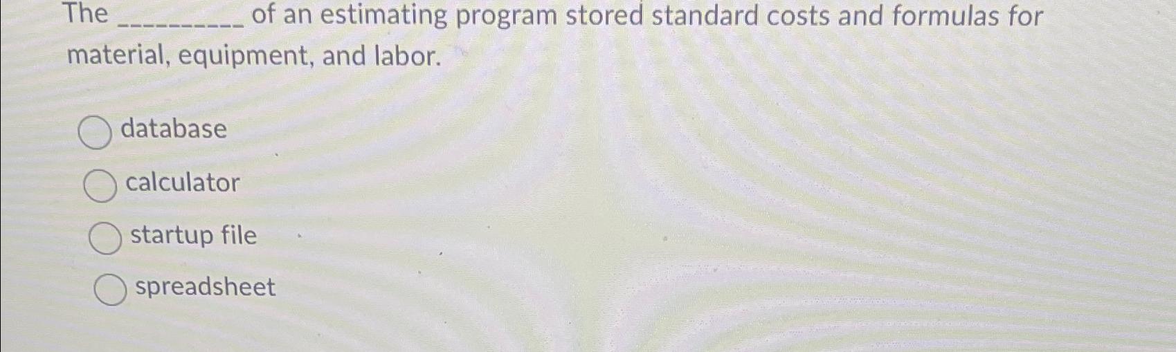 Solved The of an estimating program stored standard costs