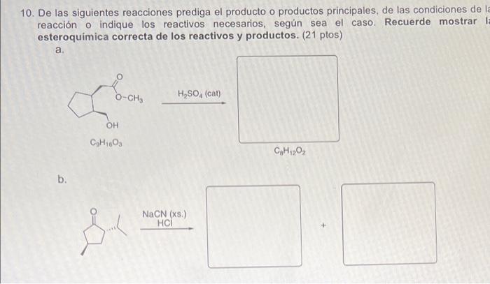 10. De las siguientes reacciones prediga el producto o productos principales, de las condiciones de la reacción o indique los