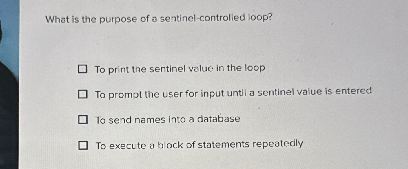 Solved What is the purpose of a sentinel-controlled loop?To | Chegg.com