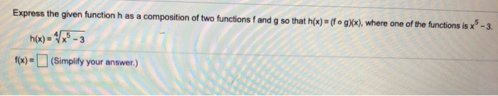 Solved Express the given function h as a composition of two | Chegg.com