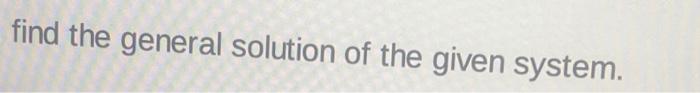 Solved find the general solution of the given | Chegg.com