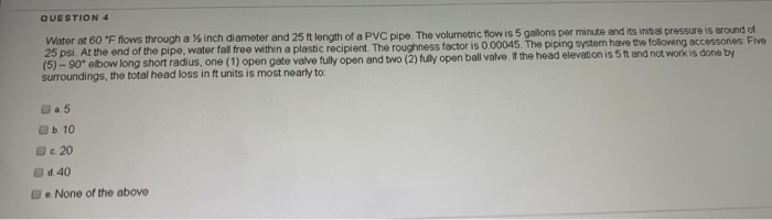 Solved QUESTION 4 Water at 60 °F flows through a % inch | Chegg.com