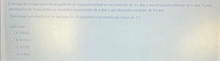 El tiempo de recuperadóon de un paciente se comporta normal en un promedio de \( 3.5 \) dias y una desvacion estandar de 6 di