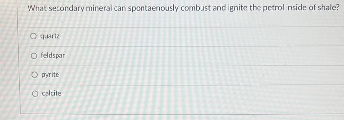 Solved What Secondary Mineral Can Spontaenously Combust And Chegg