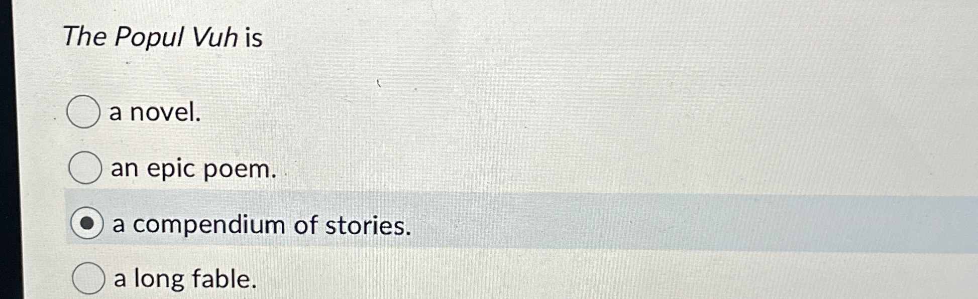 Solved The Popul Vuh is ﻿a novel.an epic poem.a compendium | Chegg.com