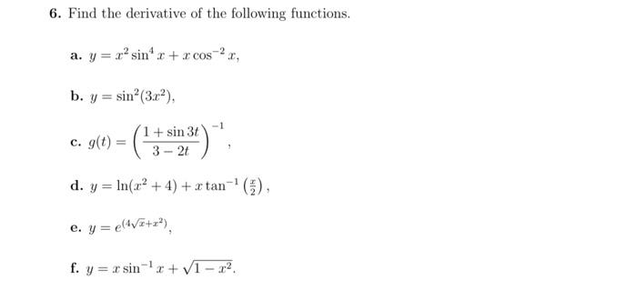 6. Find the derivative of the following functions. a. \( y=x^{2} \sin ^{4} x+x \cos ^{-2} x \), b. \( y=\sin ^{2}\left(3 x^{2