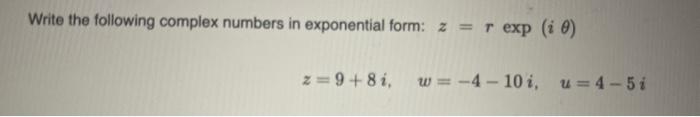 Solved Write the following complex numbers in exponential | Chegg.com
