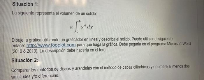 La siguiente representa el volumen de un sólido: \[ \pi \int_{2}^{4} y^{4} d y \] Dibuje la gráfica utilizando un graficador