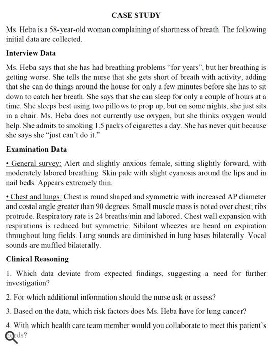 CASE STUDY Ms. Heba is a 58-year-old woman complaining of shortness of breath. The following initial data are collected. Inte