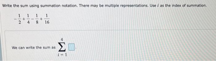 Write the sum using summation notation. There may be multiple representations. Use \( i \) as the index of summation.
\[
-\fr