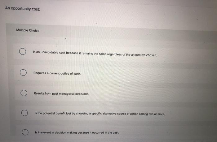 Solved An opportunity cost: Multiple Choice Is an | Chegg.com