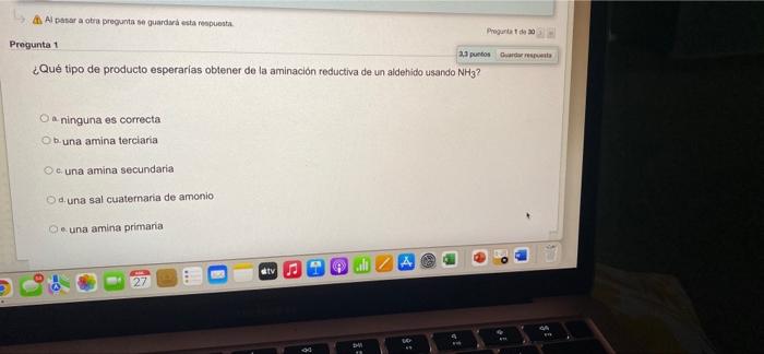 Al pasar a otra pregunta se guardará esta respuesta Pregunta 1 ¿Qué tipo de producto esperarias obtener de la aminación reduc