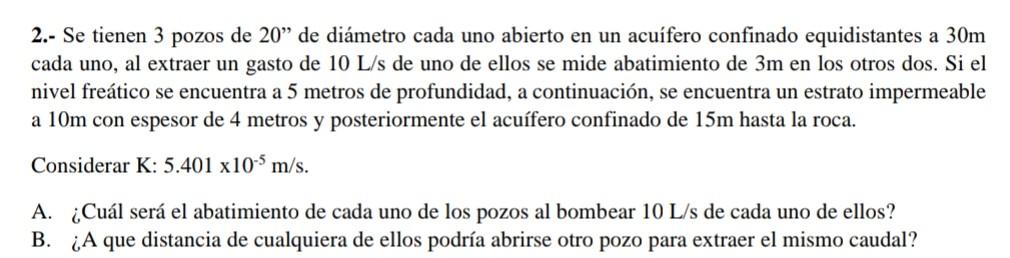 2.- Se tienen 3 pozos de 20 de diámetro cada uno abierto en un acuífero confinado equidistantes a \( 30 \mathrm{~m} \) cada