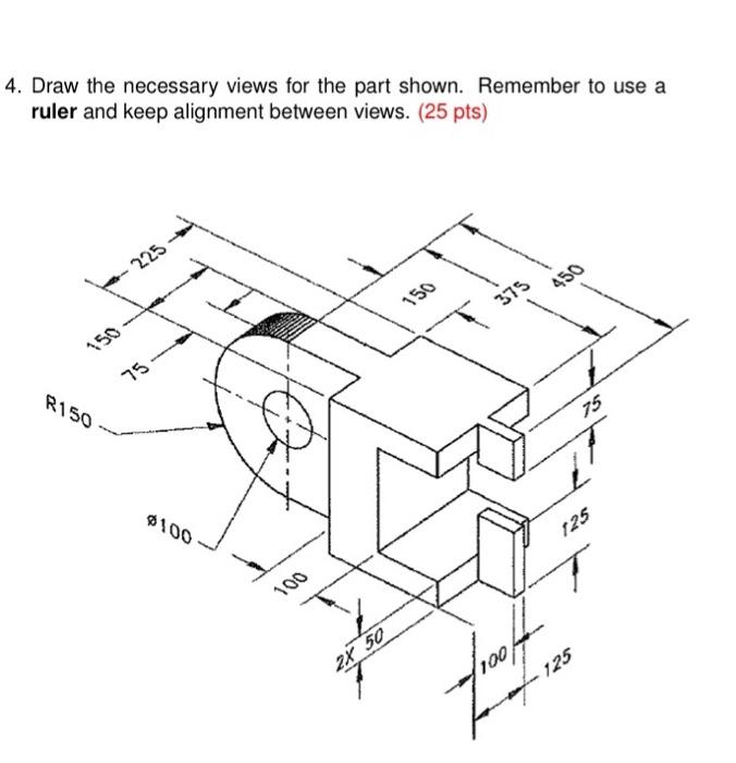 Solved 4. Draw the necessary views for the part shown. | Chegg.com