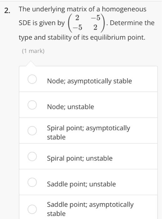 Solved 2. -5 The underlying matrix of a homogeneous 2 SDE is | Chegg.com