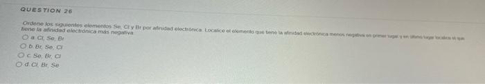 bone la afinidad electronica mass rengativa a \( \mathrm{Gr}, \mathrm{So}, \mathrm{Br} \) b. Br, So. Cit c \( 50, B r, \mathr