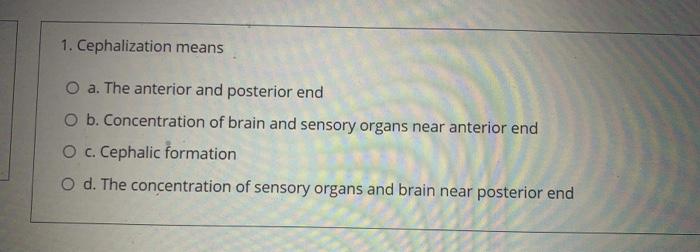 Solved 1. Cephalization means O a. The anterior and | Chegg.com