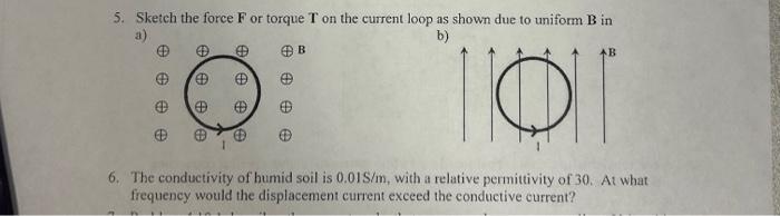 Solved 5. Sketch the force F or torque T on the current loop | Chegg.com