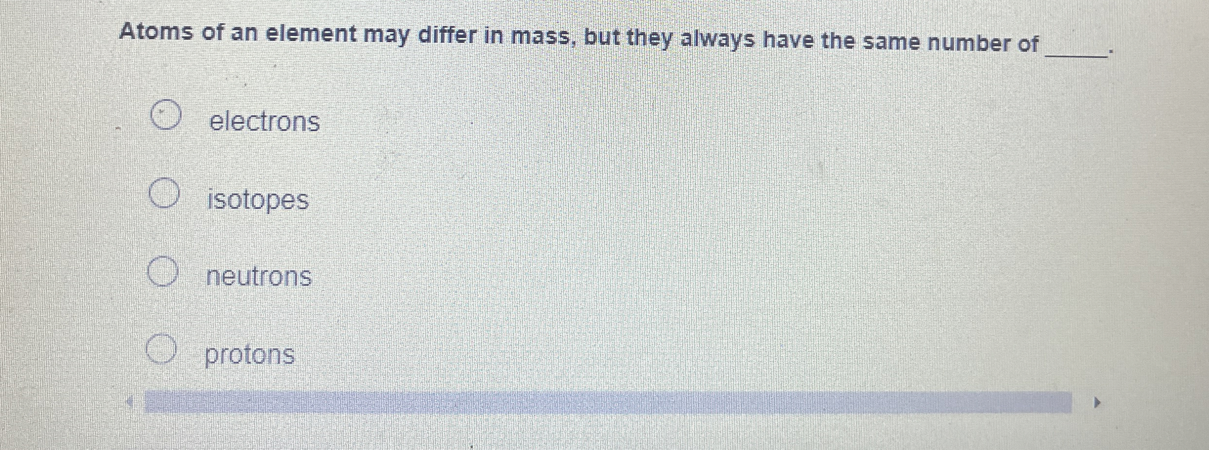 Atoms of an element may differ in mass, but they