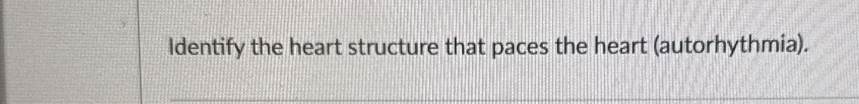 High Quality SOLUTION Identify the heart structure that paces the heart ...
