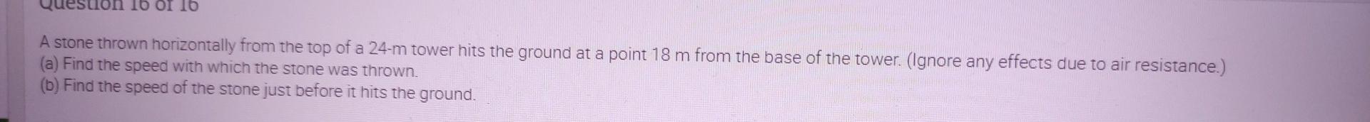 Solved 16 OI 16 A stone thrown horizontally from the top of | Chegg.com