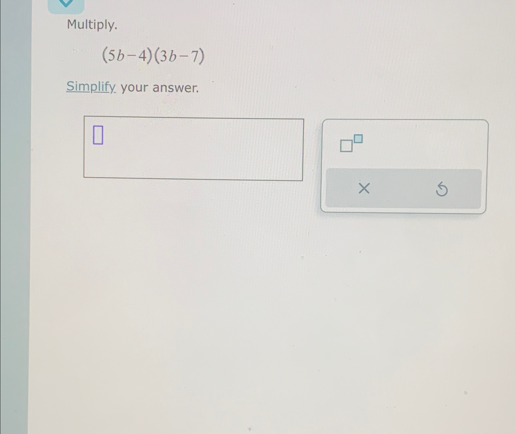 solved-multiply-5b-4-3b-7-simplify-your-answer-chegg-chegg