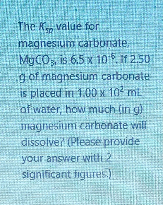 Solved The Ksp value for magnesium carbonate, MgCO3, is 6.5