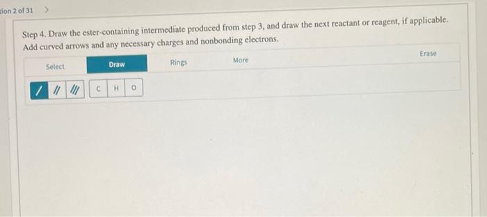 Step 4. Draw the ester-containing intermediate produced from step 3, and draw the next reactant or reagent, if applicable. Ad