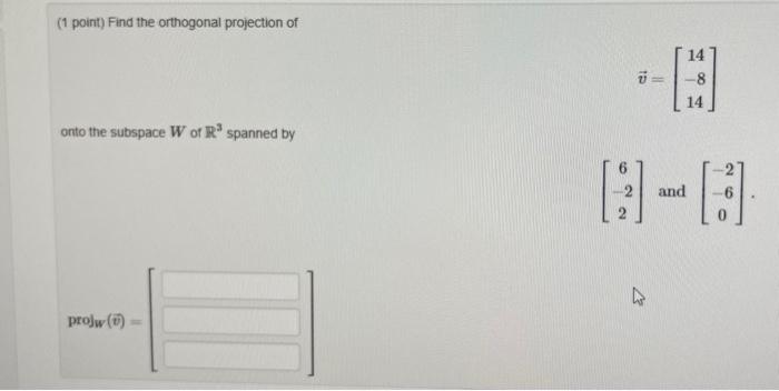 (1 point) Find the orthogonal projection of | Chegg.com