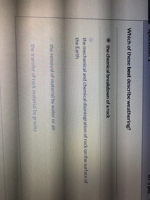 Solved When granite is weathered, what happens to most