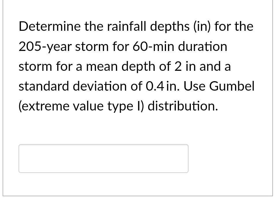 Solved Determine the rainfall depths (in) for the 205year