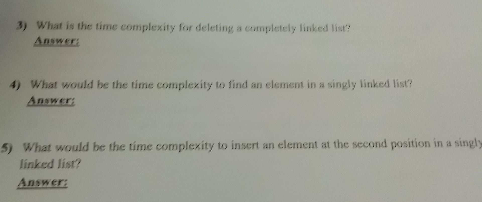 Solved 3) What is the time complexity for deleting a | Chegg.com