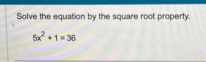 Solved Solve the equation by the square root property. 5x + | Chegg.com