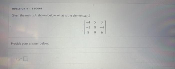 Given the matrix A shown below, what is the element | Chegg.com