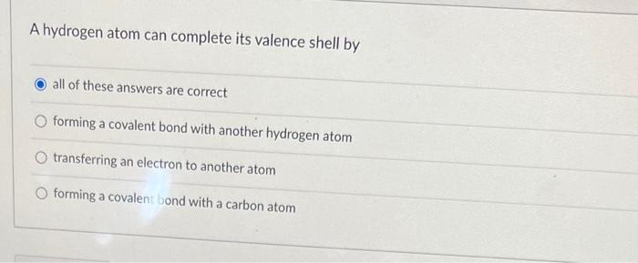 Solved A hydrogen atom can complete its valence shell by all | Chegg.com