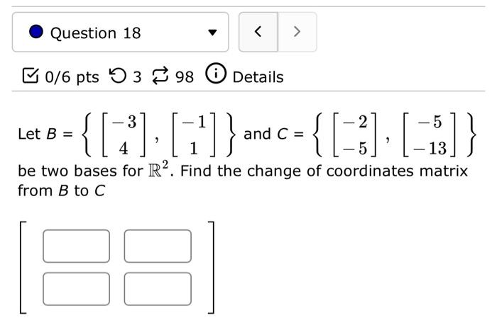 Solved Let B={[−34],[−11]} and C={[−2−5],[−5−13]} be two | Chegg.com