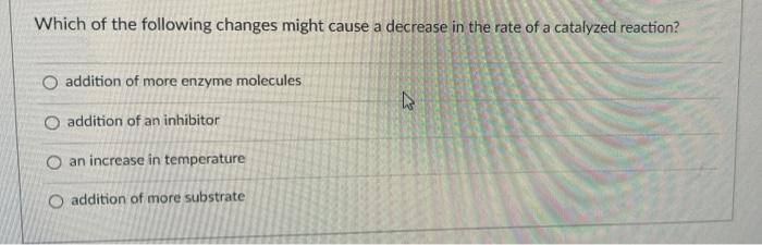 Solved Which of the following changes might cause a decrease | Chegg.com