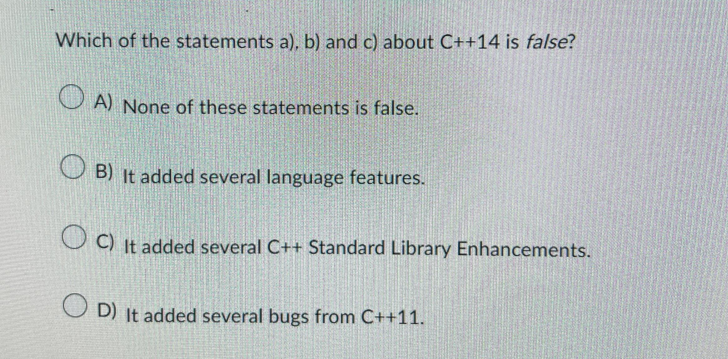 Solved Which of the statements a). ﻿b) ﻿and c) ﻿about C++14 | Chegg.com