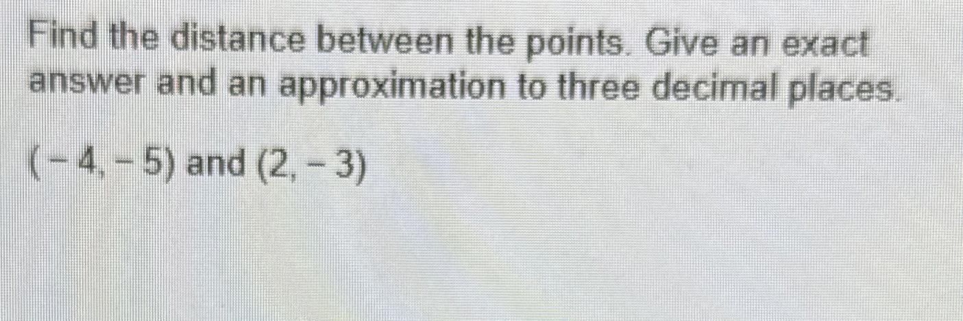 Solved Find the distance between the points. Give an exact | Chegg.com